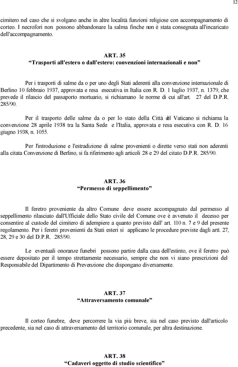 35 Trasporti all'estero o dall'estero: convenzioni internazionali e non Per i trasporti di salme da o per uno degli Stati aderenti alla convenzione internazionale di Berlino 10 febbraio 1937,