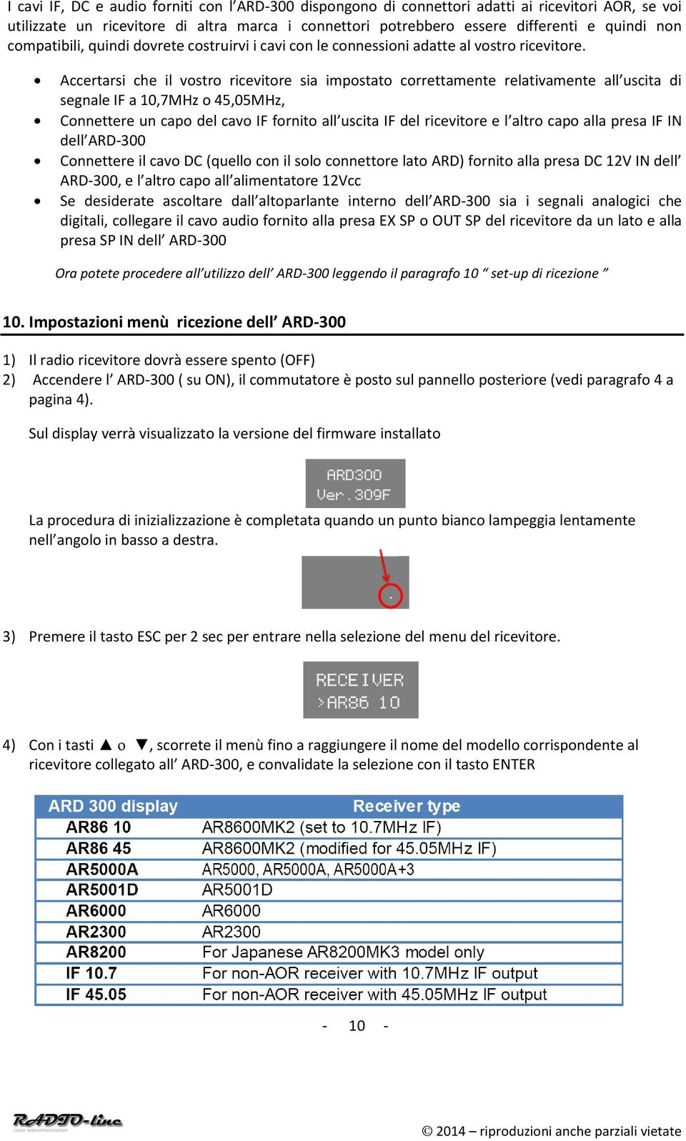 Accertarsi che il vostro ricevitore sia impostato correttamente relativamente all uscita di segnale IF a 10,7MHz o 45,05MHz, Connettere un capo del cavo IF fornito all uscita IF del ricevitore e l