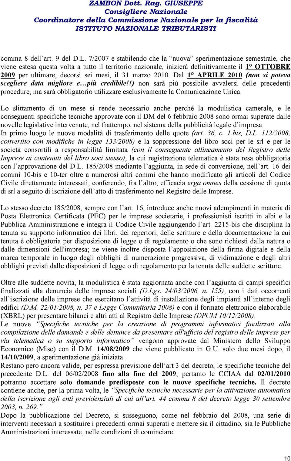 il 31 marzo 2010. Dal 1 APRILE 2010 (non si poteva scegliere data migliore e...più credibile!