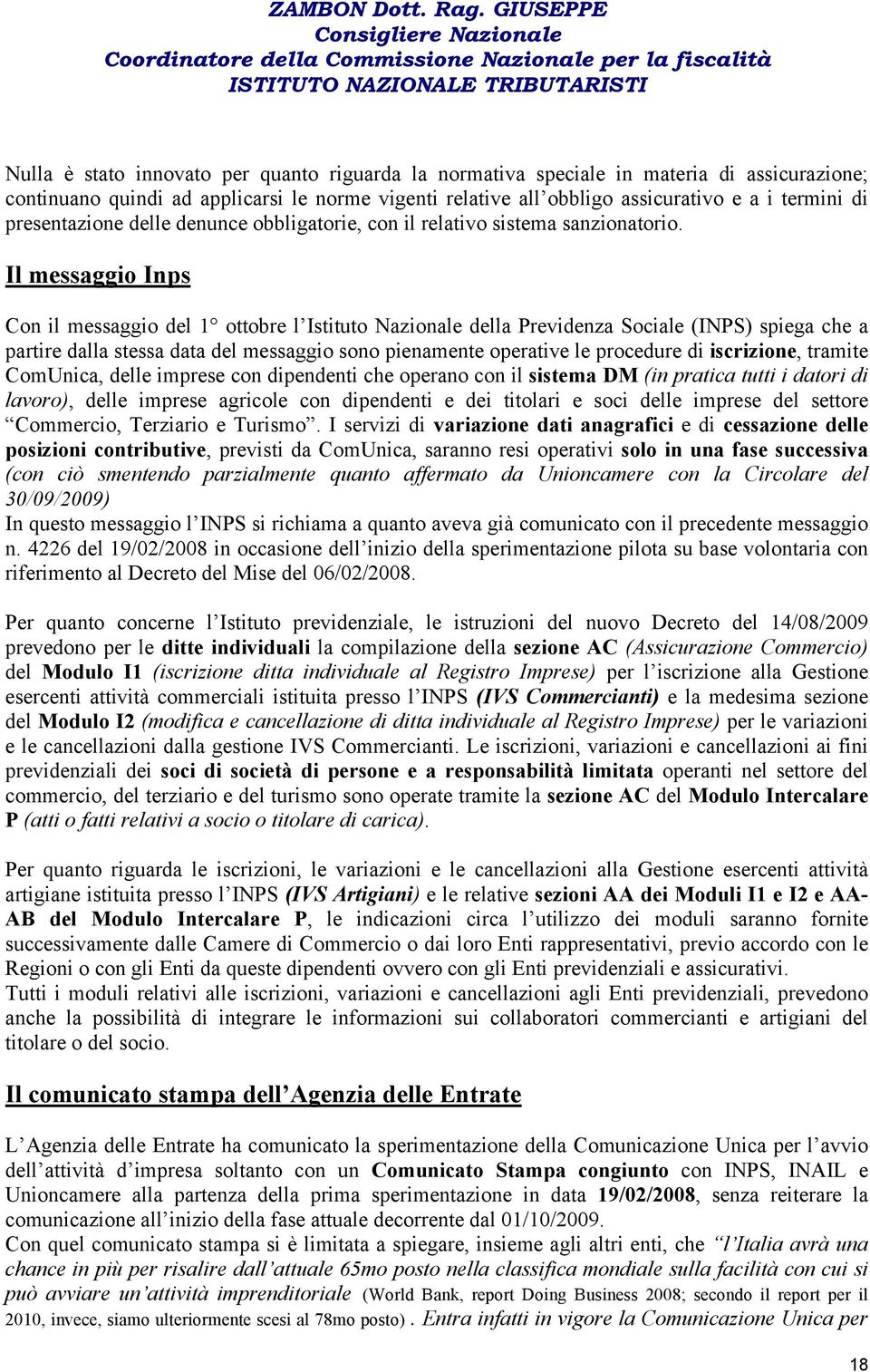 Il messaggio Inps Con il messaggio del 1 ottobre l Istituto Nazionale della Previdenza Sociale (INPS) spiega che a partire dalla stessa data del messaggio sono pienamente operative le procedure di