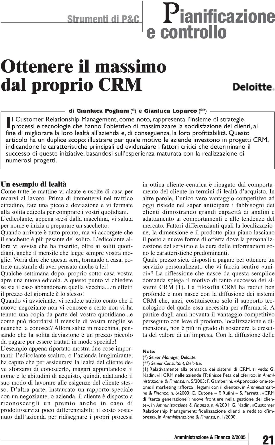 Questo articolo ha un duplice scopo: illustrare per quale motivo le aziende investono in progetti CRM, indicandone le caratteristiche principali ed evidenziare i fattori critici che determinano il