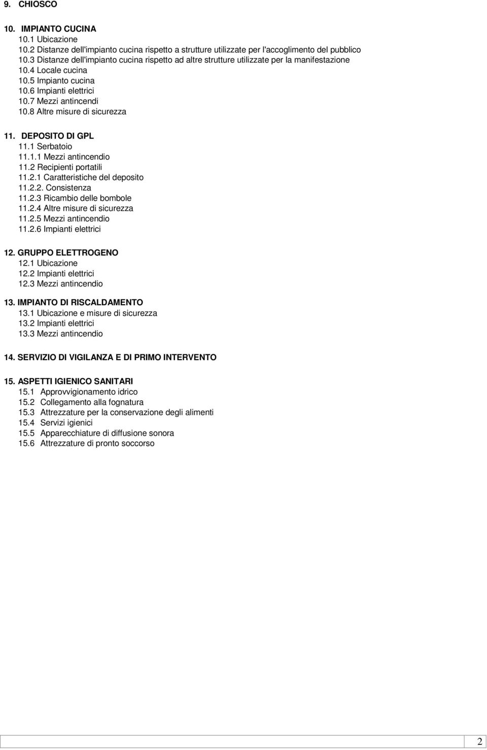 8 Altre misure di sicurezza 11. DEPOSITO DI GPL 11.1 Serbatoio 11.1.1 Mezzi antincendio 11.2 Recipienti portatili 11.2.1 Caratteristiche del deposito 11.2.2. Consistenza 11.2.3 Ricambio delle bombole 11.