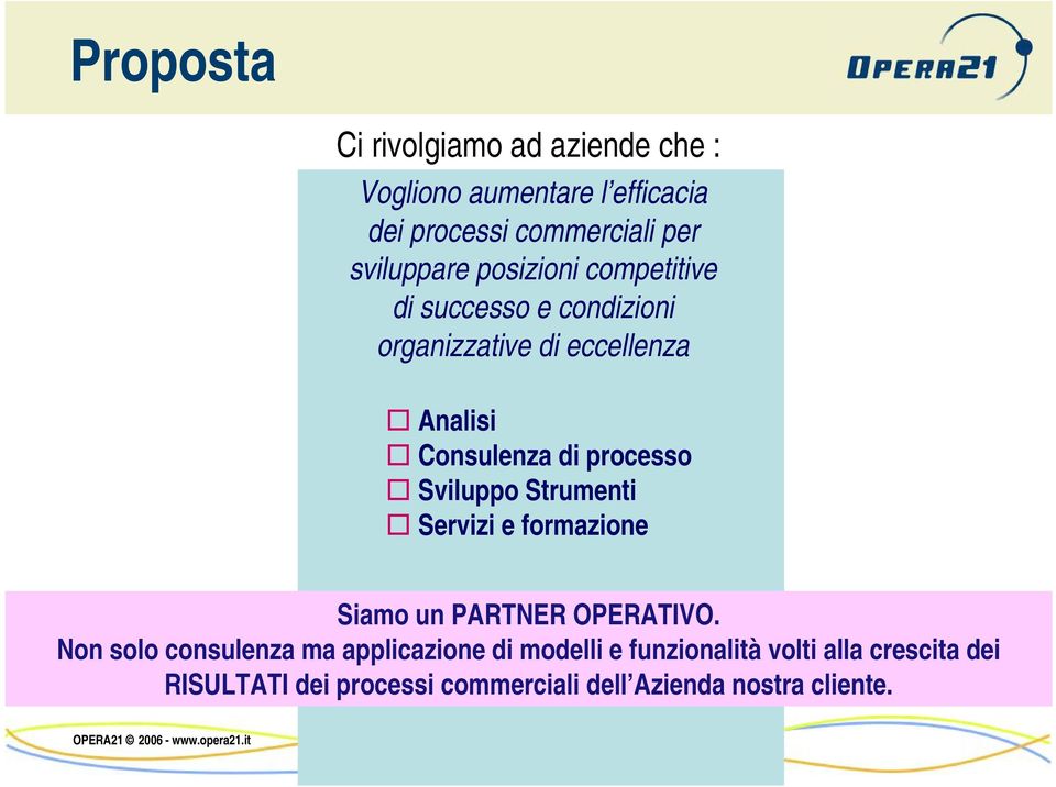 processo Sviluppo Strumenti Servizi e formazione Siamo un PARTNER OPERATIVO.