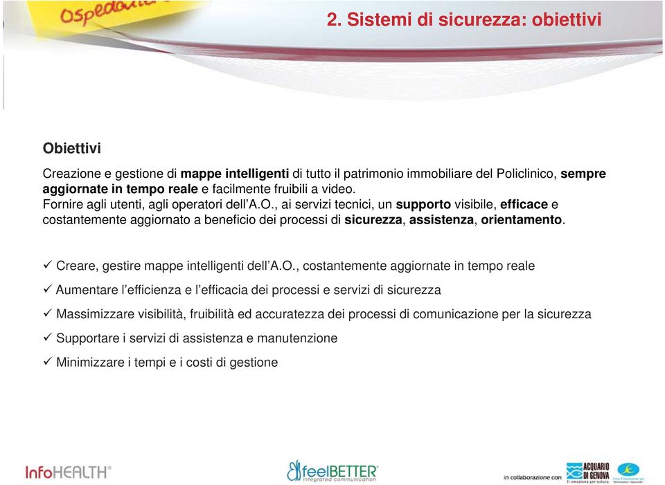 , ai servizi tecnici, un supporto visibile, efficace e costantemente aggiornato a beneficio dei processi di sicurezza, assistenza, orientamento.