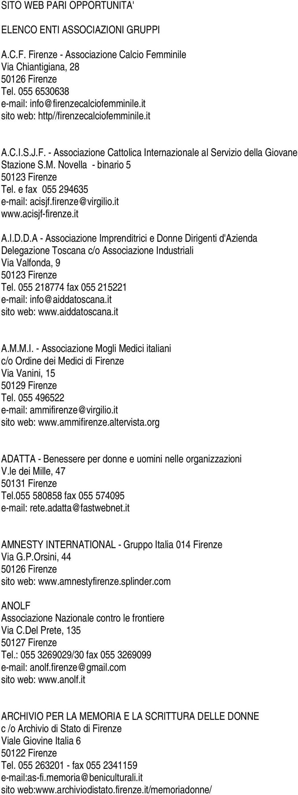 firenze@virgilio.it www.acisjf-firenze.it A.I.D.D.A - Associazione Imprenditrici e Donne Dirigenti d'azienda Delegazione Toscana c/o Associazione Industriali Via Valfonda, 9 Tel.