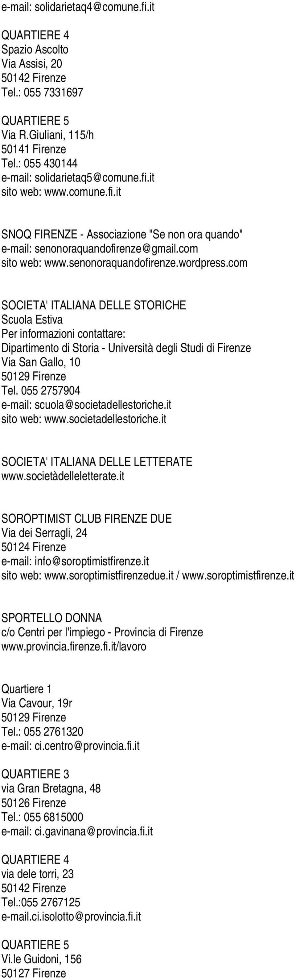 com SOCIETA' ITALIANA DELLE STORICHE Scuola Estiva Per informazioni contattare: Dipartimento di Storia - Università degli Studi di Firenze Via San Gallo, 10 Tel.