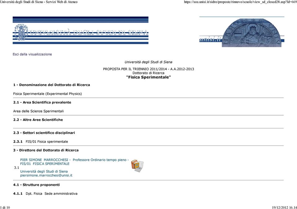 - Settori scientifico disciplinari 2.3.1 FIS/01 Fisica sperimentale 3 - Direttore del Dottorato di Ricerca 3.