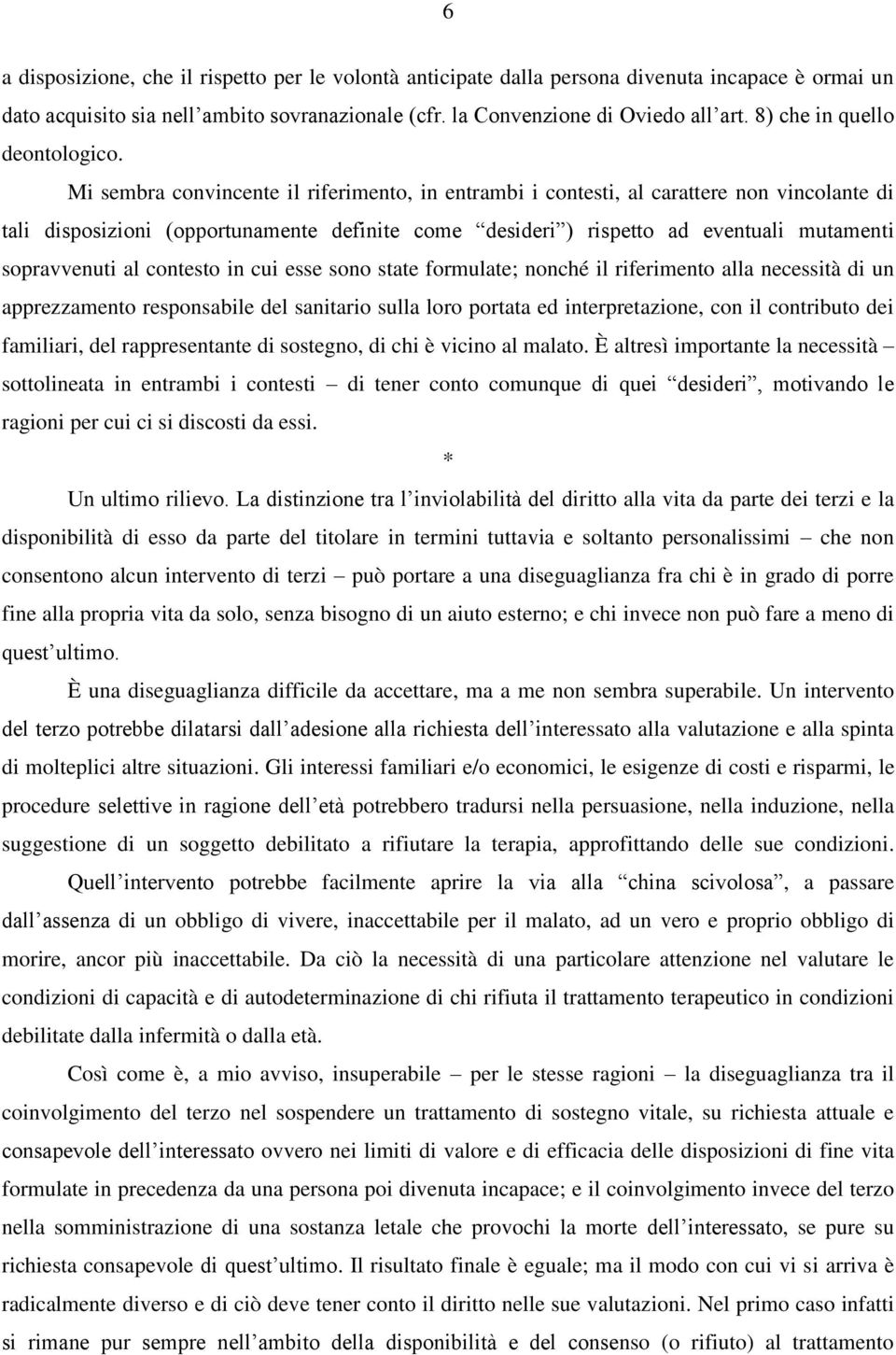 Mi sembra convincente il riferimento, in entrambi i contesti, al carattere non vincolante di tali disposizioni (opportunamente definite come desideri ) rispetto ad eventuali mutamenti sopravvenuti al