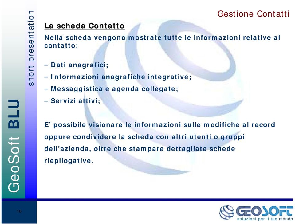 agenda collegate; Servizi attivi; E possibile visionare le informazioni sulle modifiche al record oppure