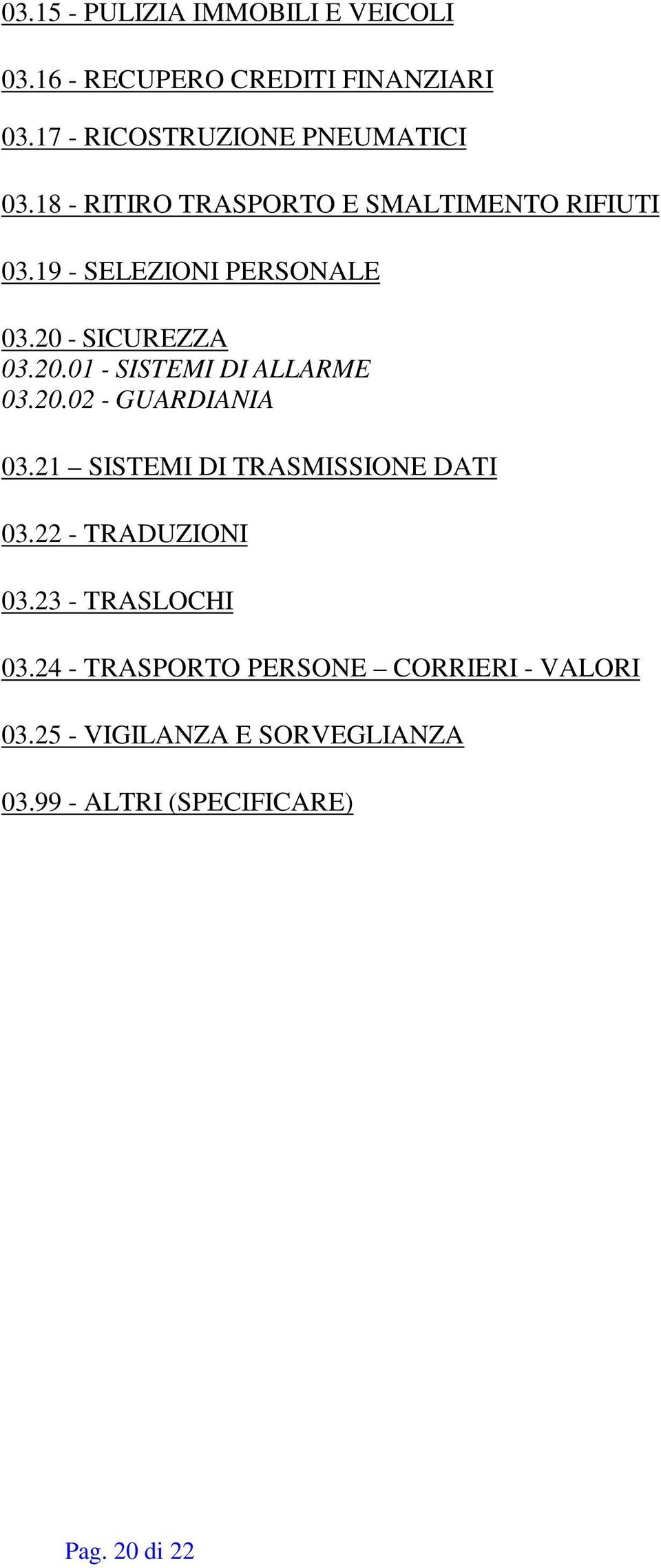 20.02 - GUARDIANIA 03.21 SISTEMI DI TRASMISSIONE DATI 03.22 - TRADUZIONI 03.23 - TRASLOCHI 03.