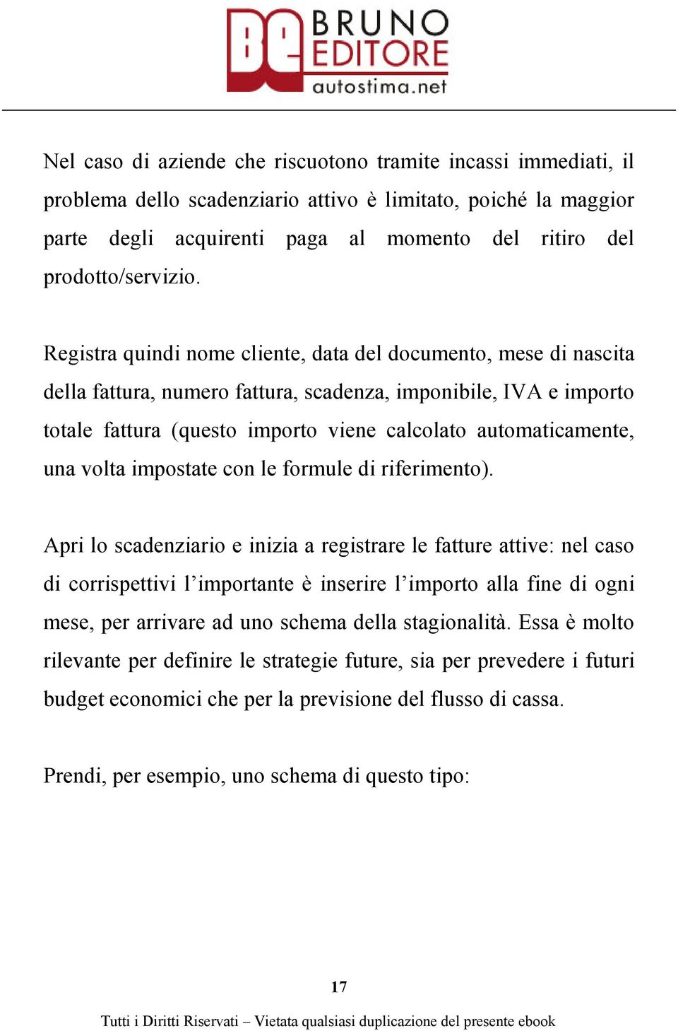 Registra quindi nome cliente, data del documento, mese di nascita della fattura, numero fattura, scadenza, imponibile, IVA e importo totale fattura (questo importo viene calcolato automaticamente,