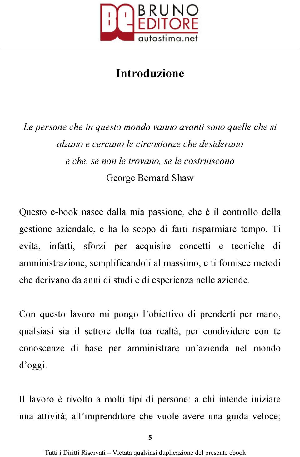 Ti evita, infatti, sforzi per acquisire concetti e tecniche di amministrazione, semplificandoli al massimo, e ti fornisce metodi che derivano da anni di studi e di esperienza nelle aziende.