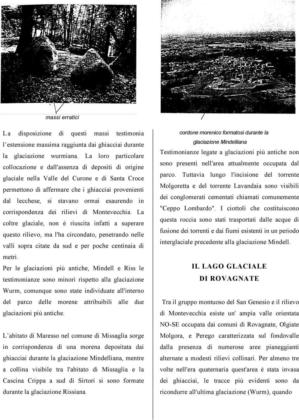 ormai esaurendo in corrispondenza dei rilievi di Montevecchia.