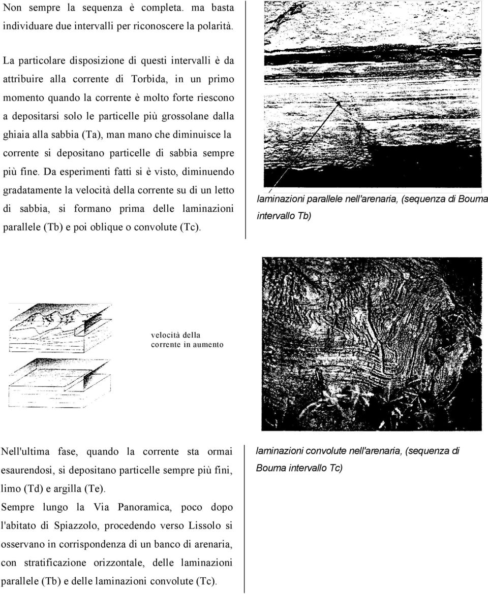 grossolane dalla ghiaia alla sabbia (Ta), man mano che diminuisce la corrente si depositano particelle di sabbia sempre più fine.