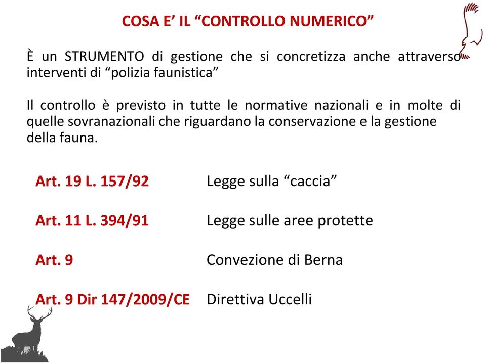 sovranazionali che riguardano la conservazione e la gestione della fauna. At Art. 19 L.