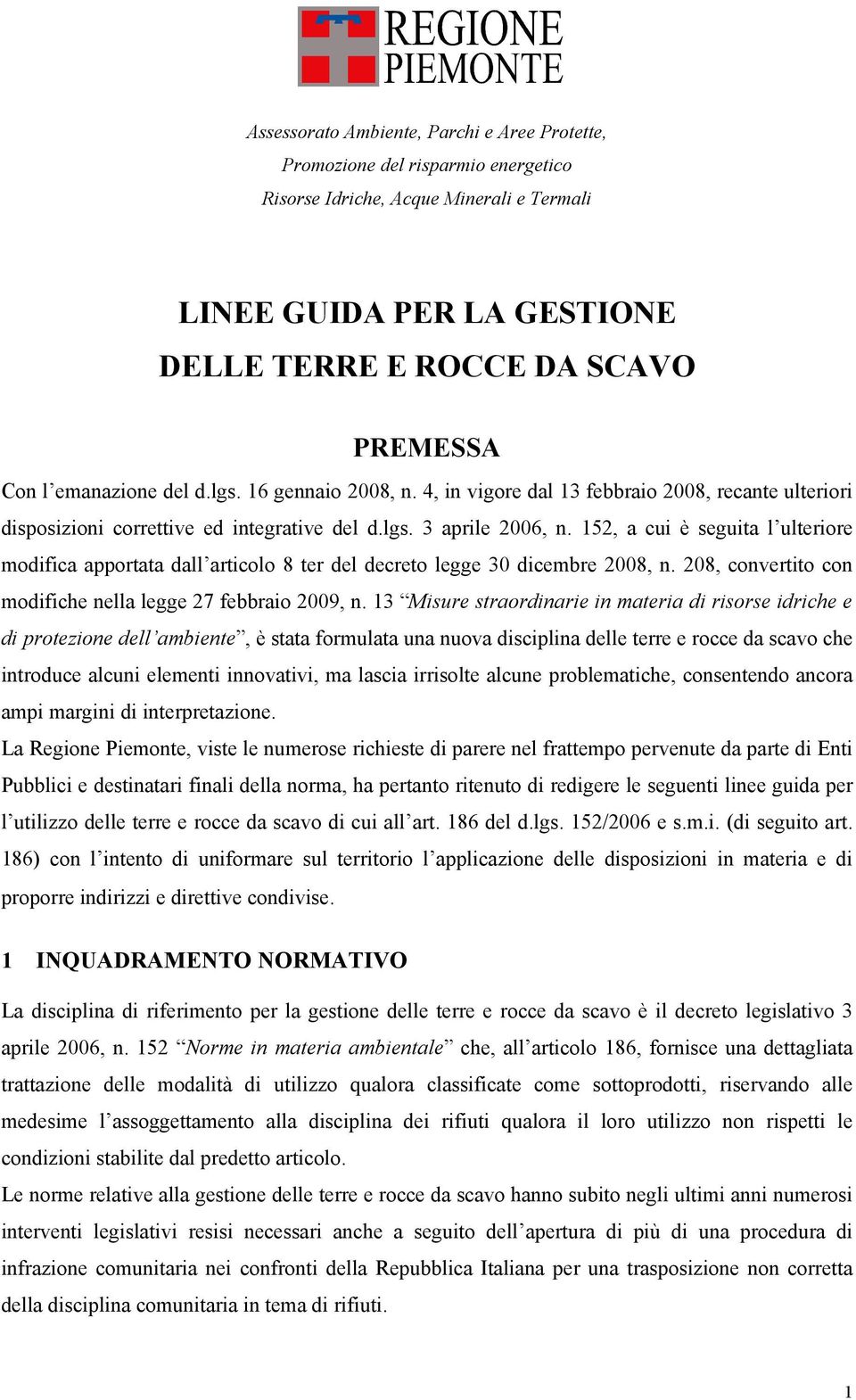 152, a cui è seguita l ulteriore modifica apportata dall articolo 8 ter del decreto legge 30 dicembre 2008, n. 208, convertito con modifiche nella legge 27 febbraio 2009, n.