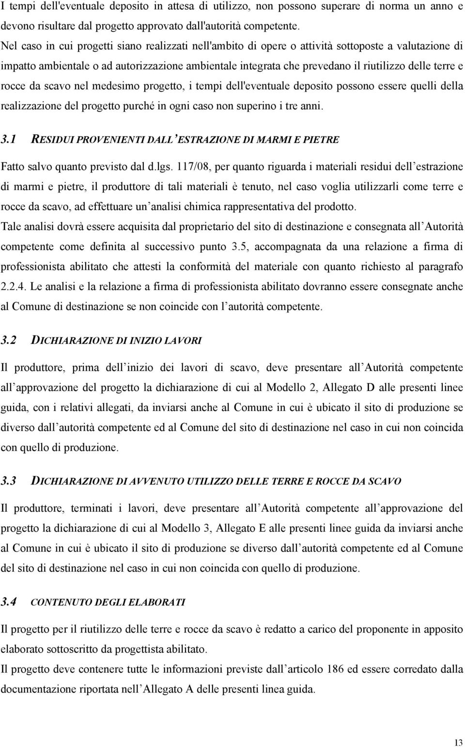 terre e rocce da scavo nel medesimo progetto, i tempi dell'eventuale deposito possono essere quelli della realizzazione del progetto purché in ogni caso non superino i tre anni. 3.