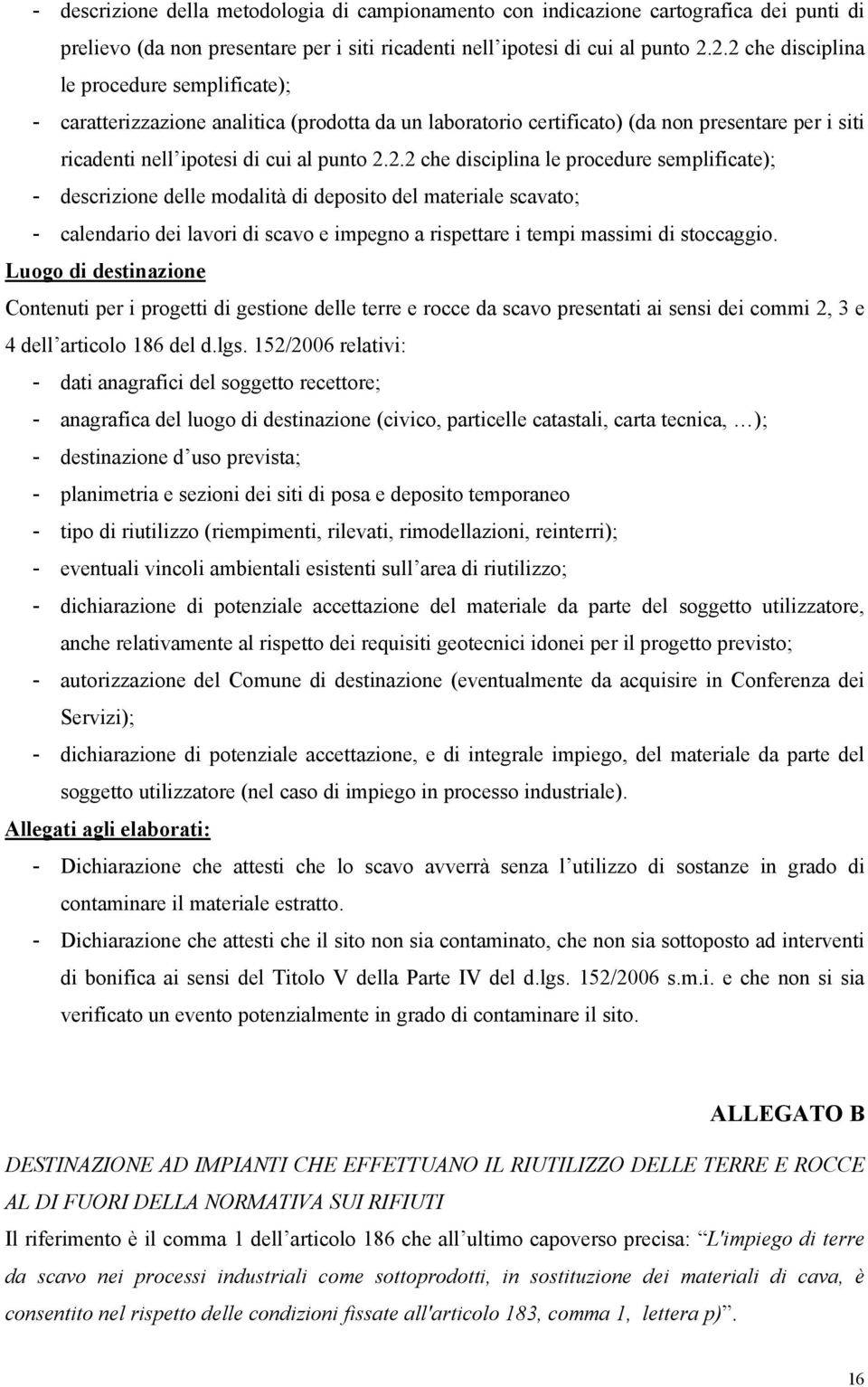 Luogo di destinazione Contenuti per i progetti di gestione delle terre e rocce da scavo presentati ai sensi dei commi 2, 3 e 4 dell articolo 186 del d.lgs.