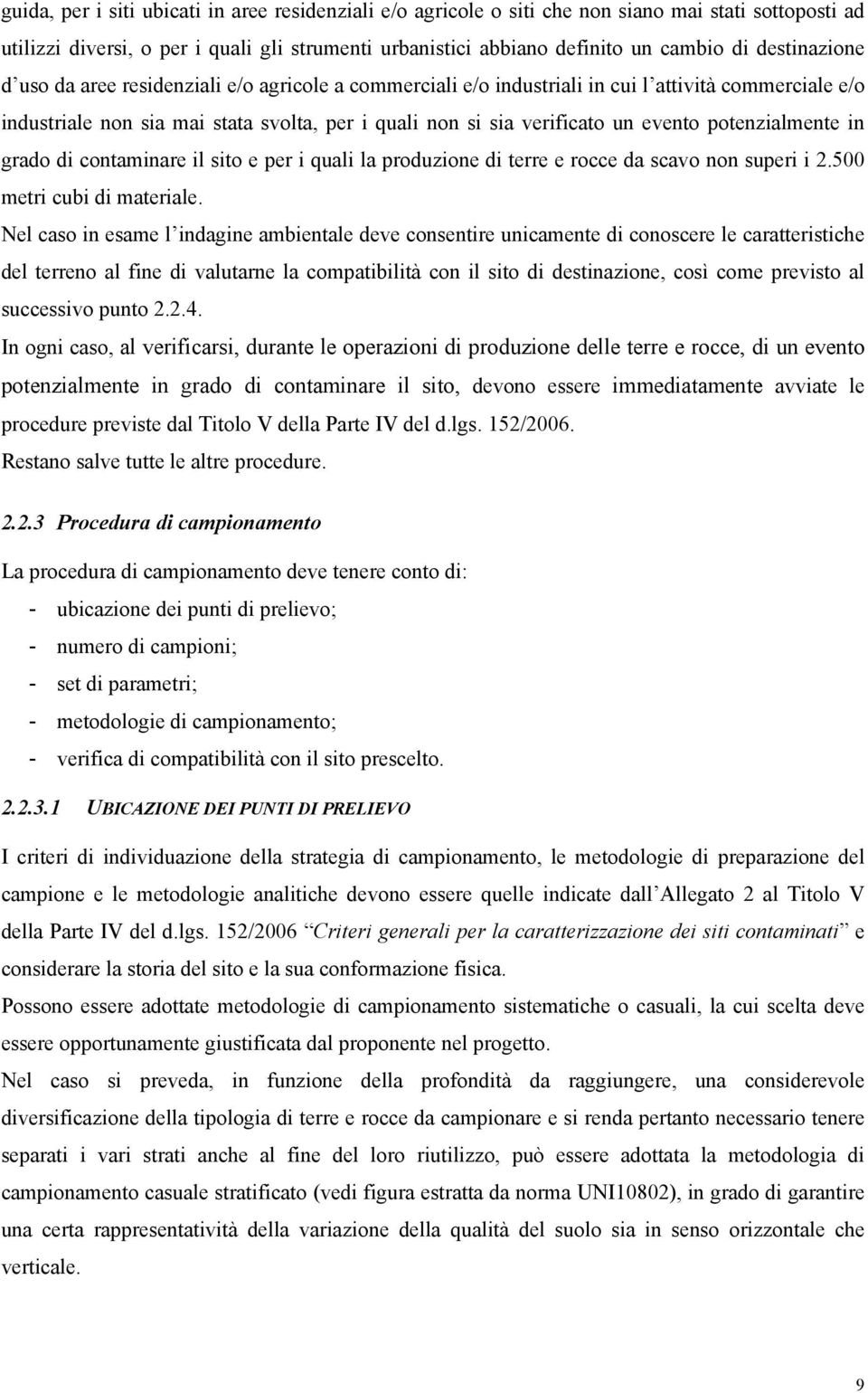 potenzialmente in grado di contaminare il sito e per i quali la produzione di terre e rocce da scavo non superi i 2.500 metri cubi di materiale.