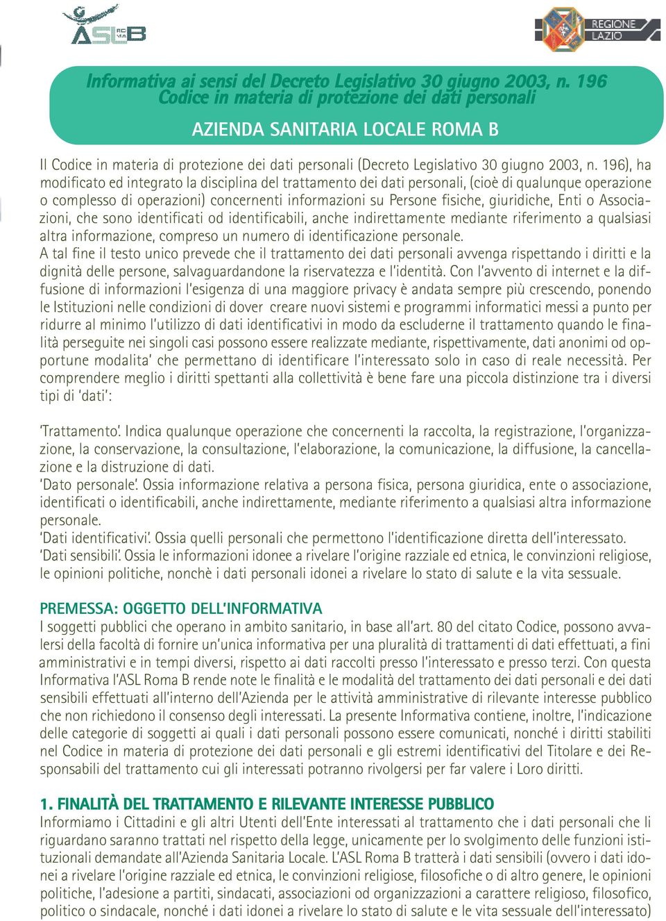 196), ha modificato ed integrato la disciplina del trattamento dei dati personali, (cioè di qualunque operazione o complesso di operazioni) concernenti informazioni su Persone fisiche, giuridiche,