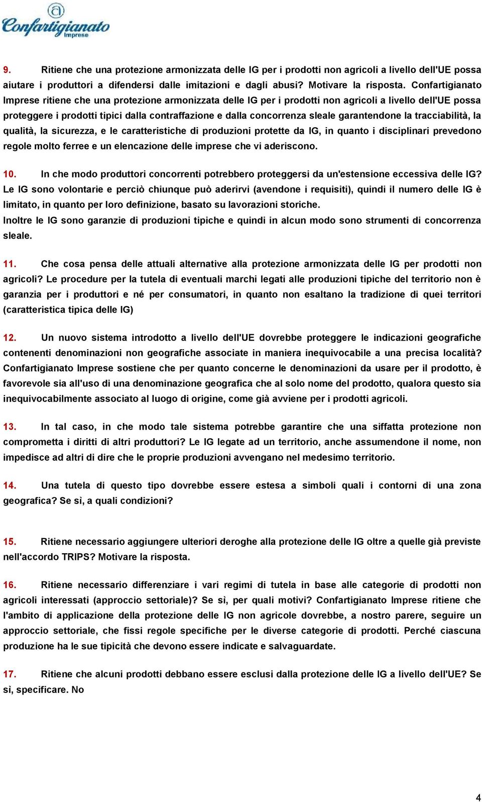 sleale garantendone la tracciabilità, la qualità, la sicurezza, e le caratteristiche di produzioni protette da IG, in quanto i disciplinari prevedono regole molto ferree e un elencazione delle