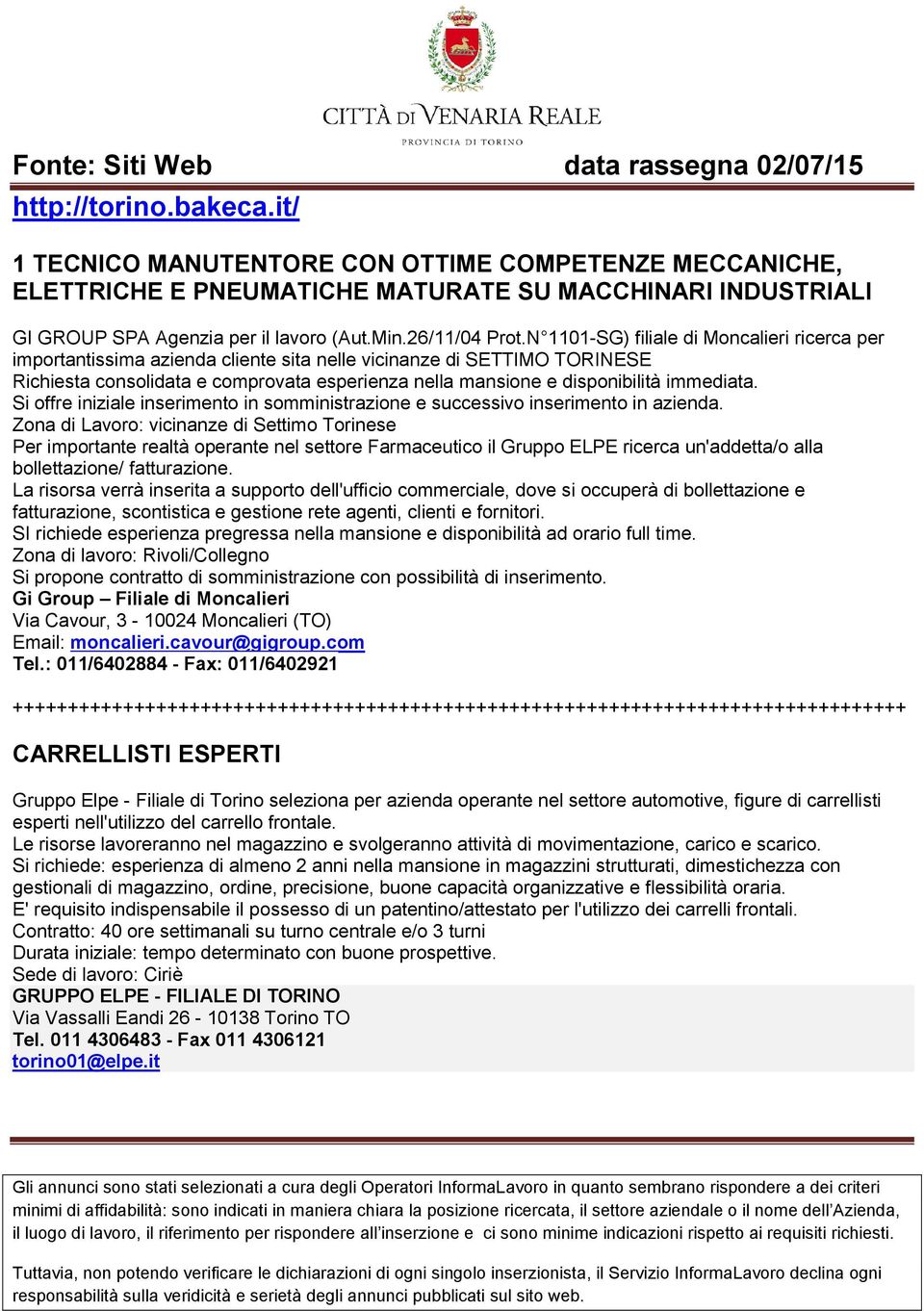 immediata. Si offre iniziale inserimento in somministrazione e successivo inserimento in azienda.