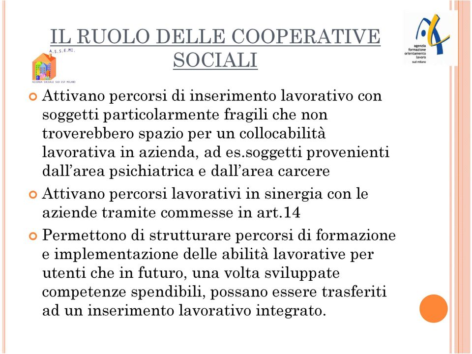 soggetti provenienti dall area psichiatrica e dall area carcere Attivano percorsi lavorativi in sinergia con le aziende tramite commesse in