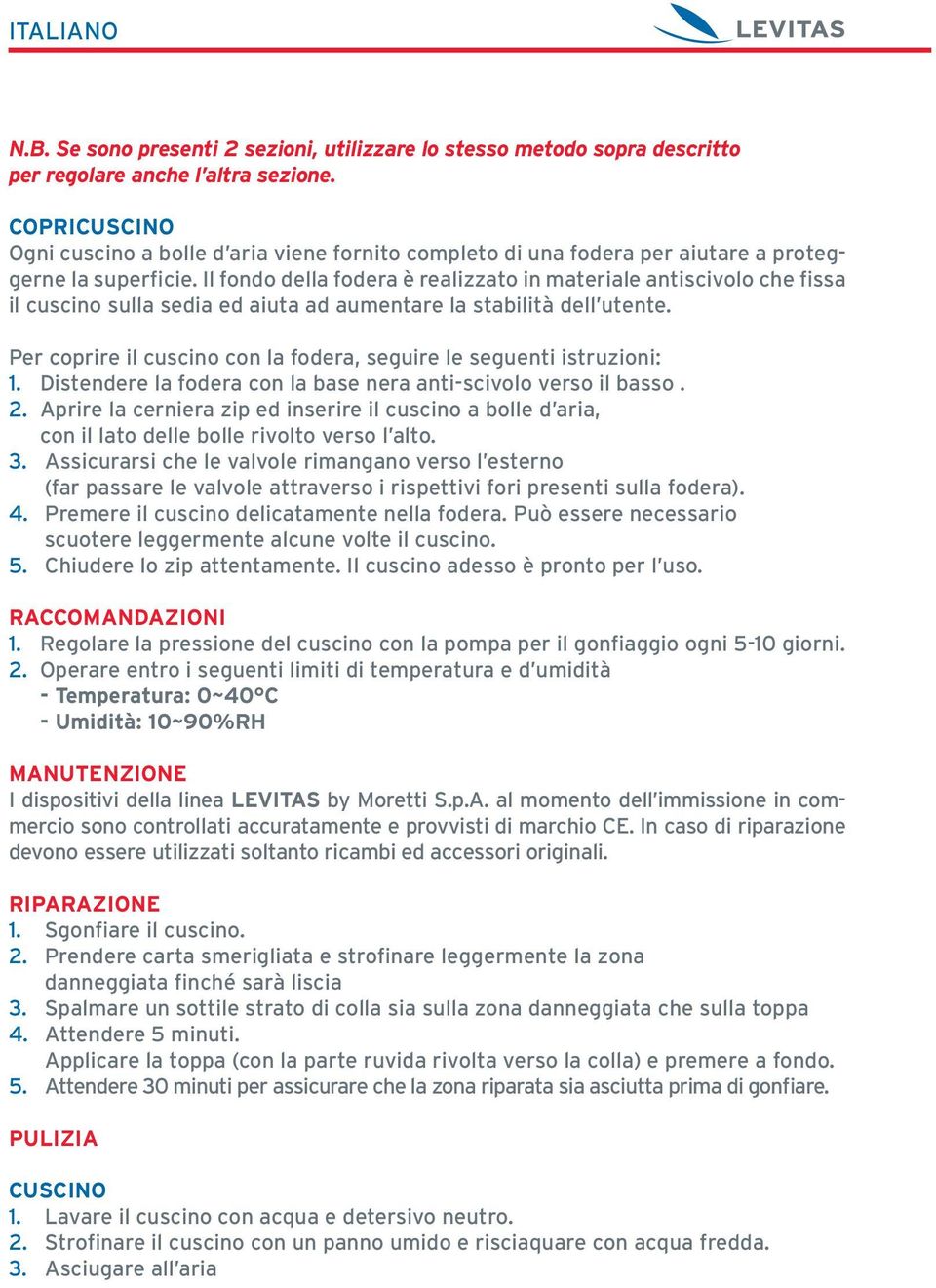 Il fondo della fodera è realizzato in materiale antiscivolo che fissa il cuscino sulla sedia ed aiuta ad aumentare la stabilità dell utente.