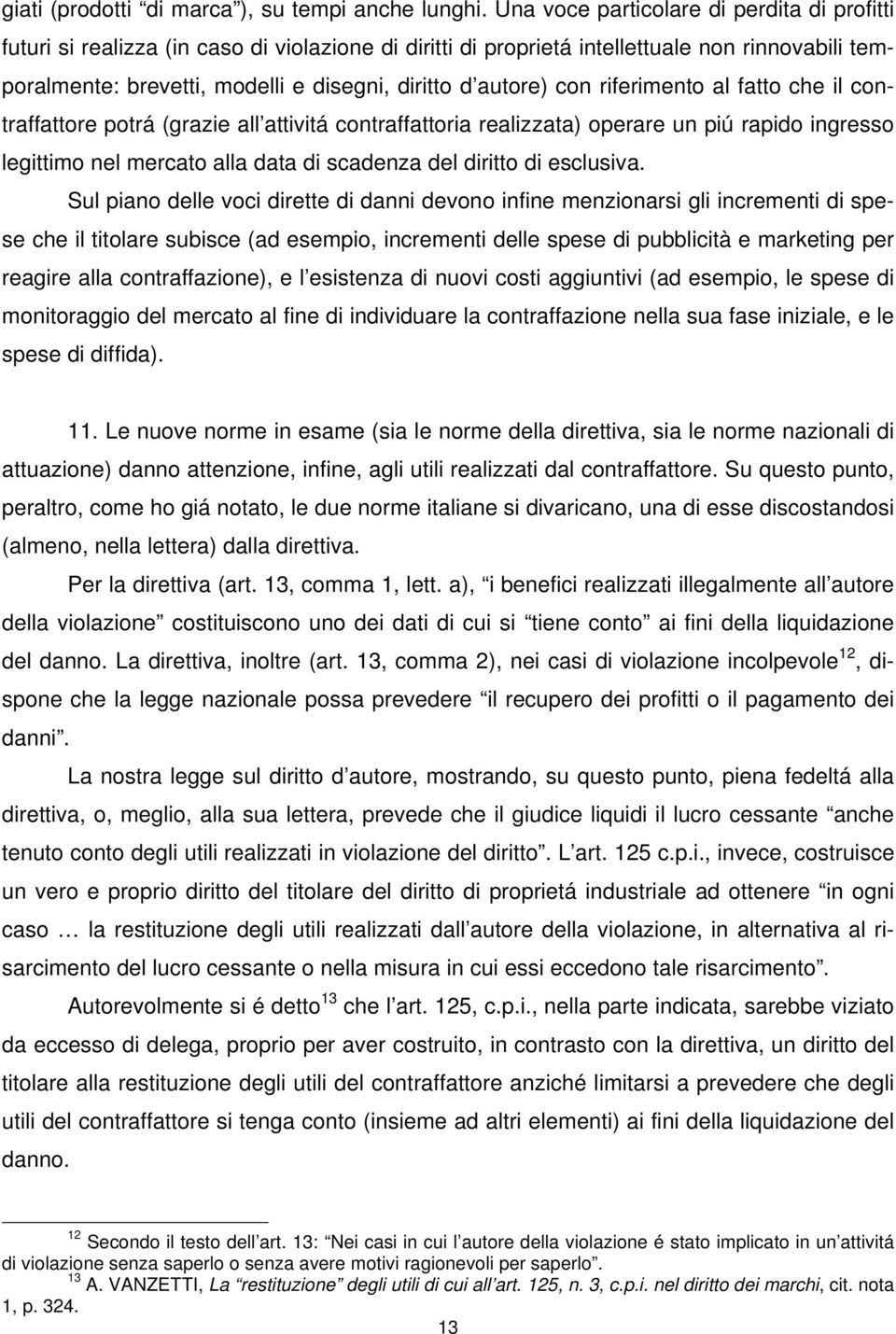 autore) con riferimento al fatto che il contraffattore potrá (grazie all attivitá contraffattoria realizzata) operare un piú rapido ingresso legittimo nel mercato alla data di scadenza del diritto di