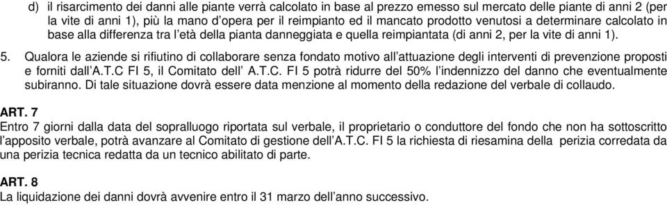 Qualora le aziende si rifiutino di collaborare senza fondato motivo all attuazione degli interventi di prevenzione proposti e forniti dall A.T.C 