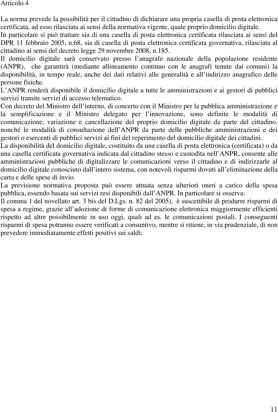 68, sia di casella di posta elettronica certificata governativa, rilasciata al cittadino ai sensi del decreto legge 29 novembre 2008, n.185.