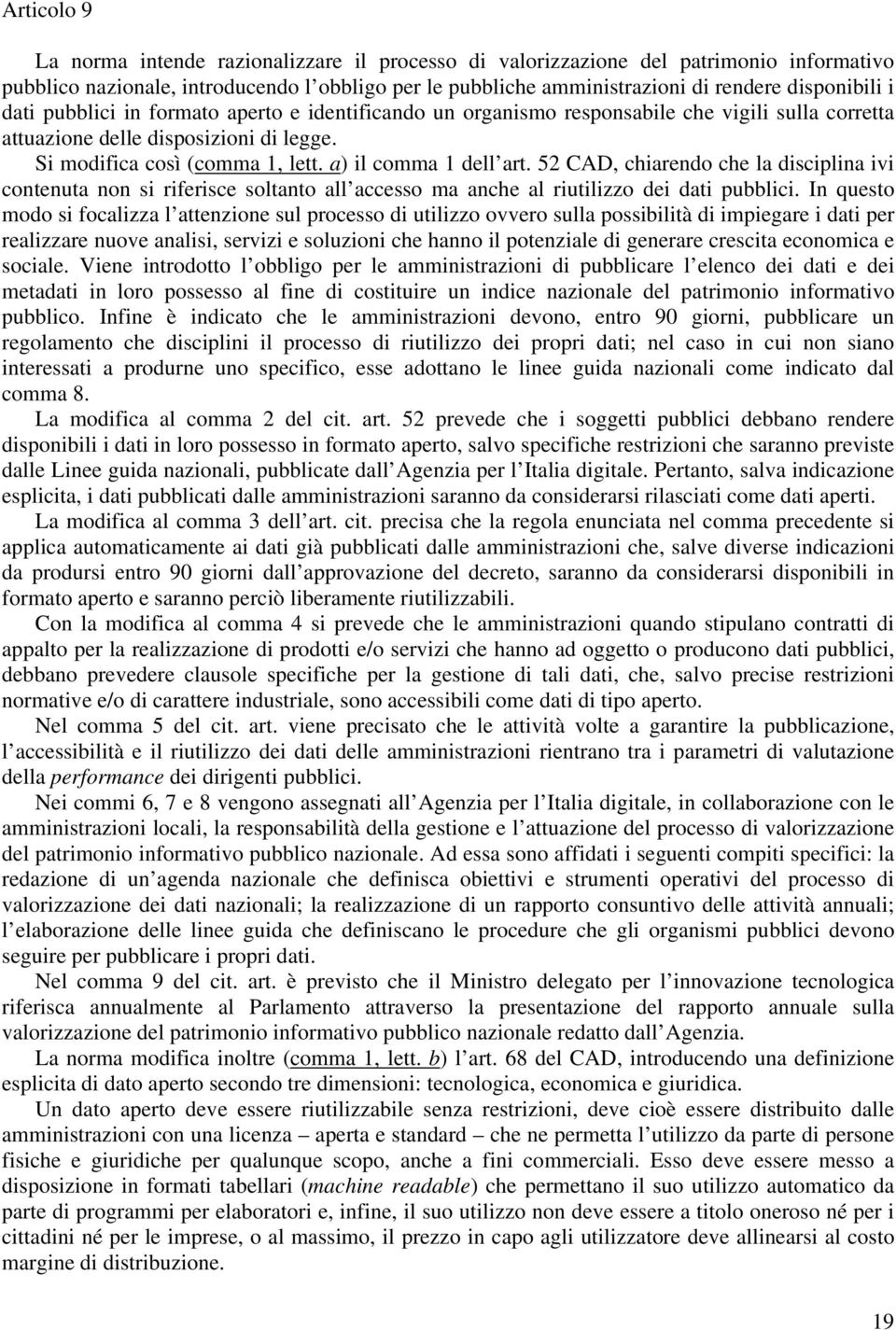 52 CAD, chiarendo che la disciplina ivi contenuta non si riferisce soltanto all accesso ma anche al riutilizzo dei dati pubblici.