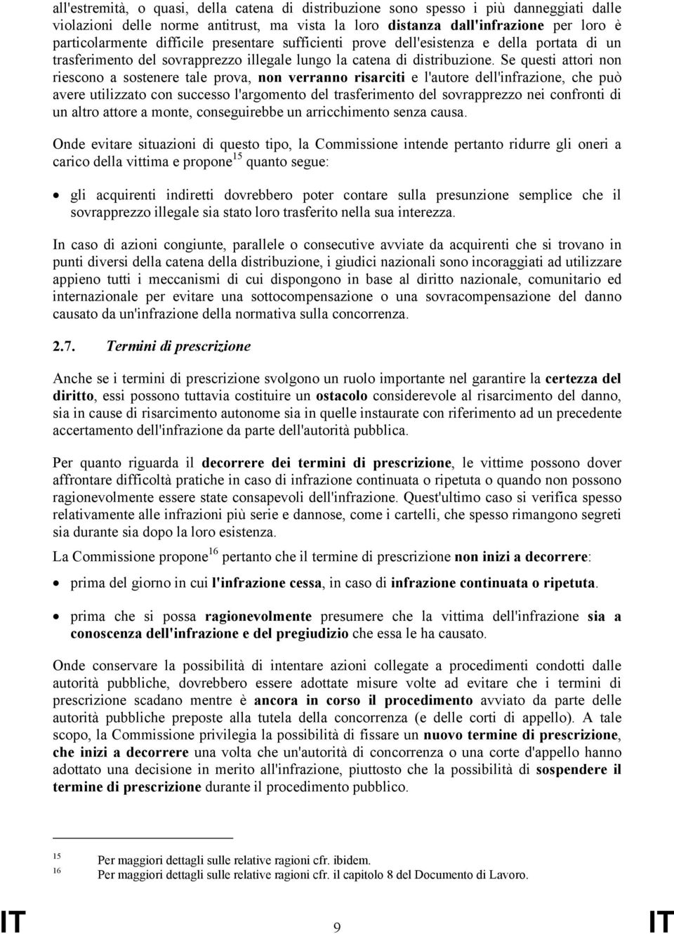 Se questi attori non riescono a sostenere tale prova, non verranno risarciti e l'autore dell'infrazione, che può avere utilizzato con successo l'argomento del trasferimento del sovrapprezzo nei