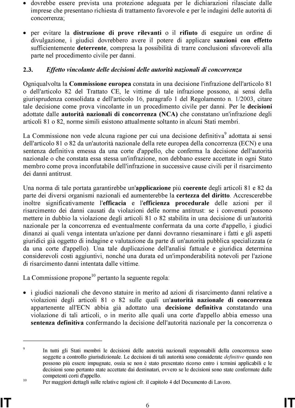 compresa la possibilità di trarre conclusioni sfavorevoli alla parte nel procedimento civile per danni. 2.3.