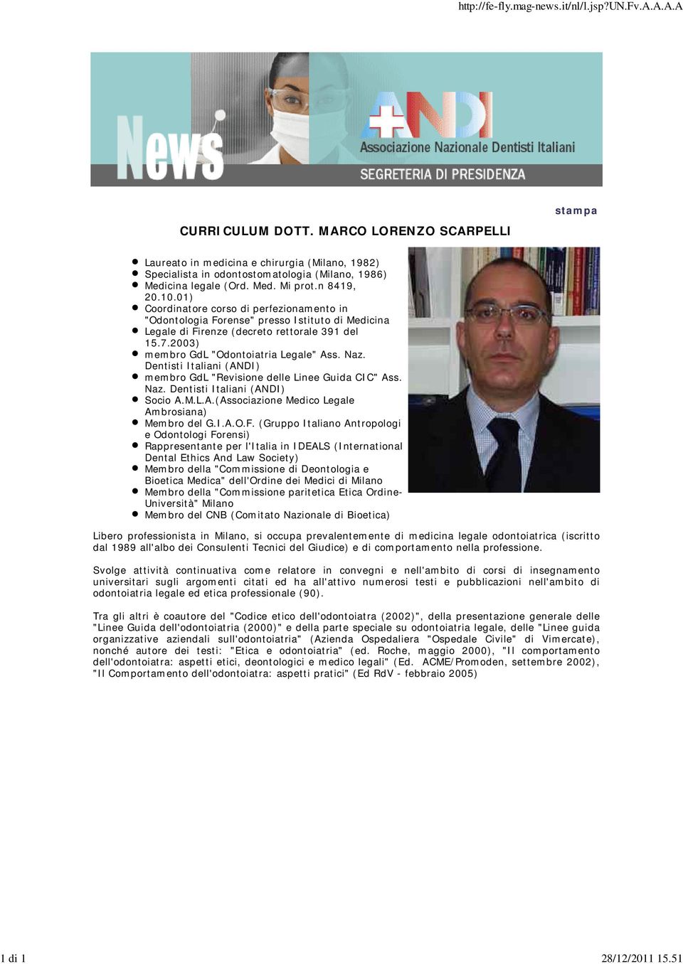 01) Coordinatore corso di perfezionamento in "Odontologia Forense" presso Istituto di Medicina Legale di Firenze (decreto rettorale 391 del 15.7.2003) membro GdL "Odontoiatria Legale" Ass. Naz.