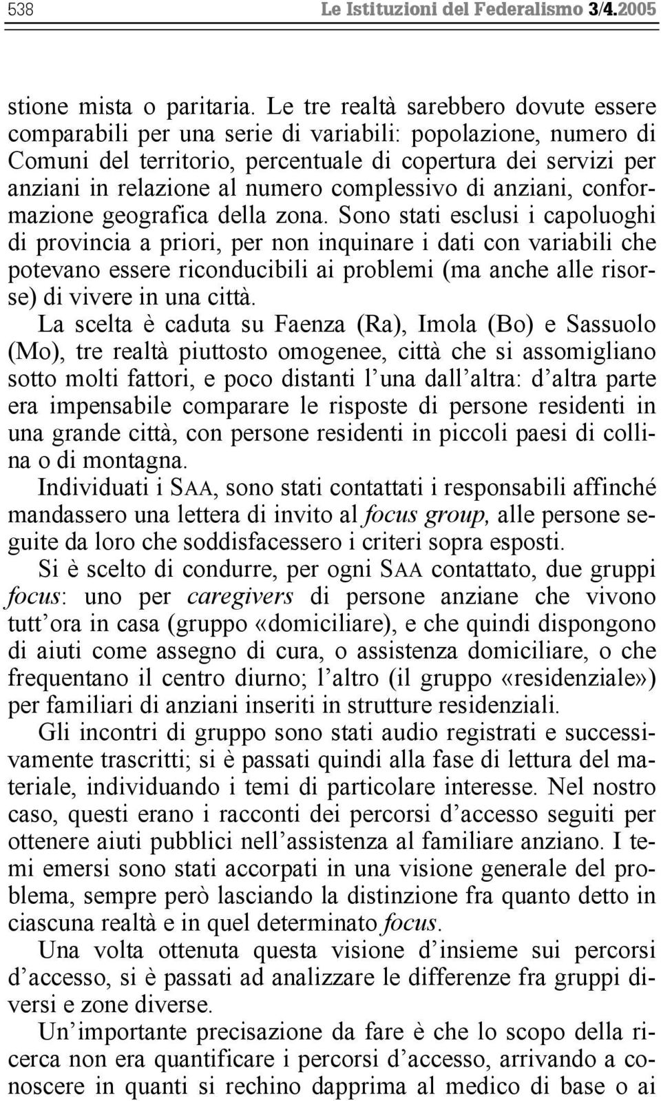 complessivo di anziani, conformazione geografica della zona.