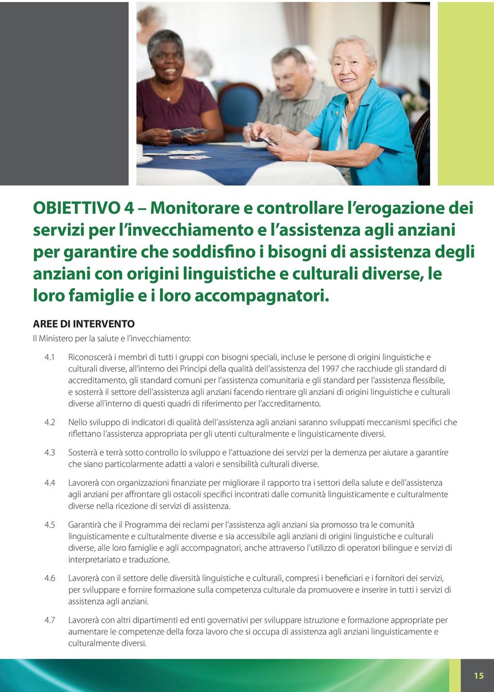 1 Riconoscerà i membri di tutti i gruppi con bisogni speciali, incluse le persone di origini linguistiche e culturali diverse, all interno dei Principi della qualità dell assistenza del 1997 che