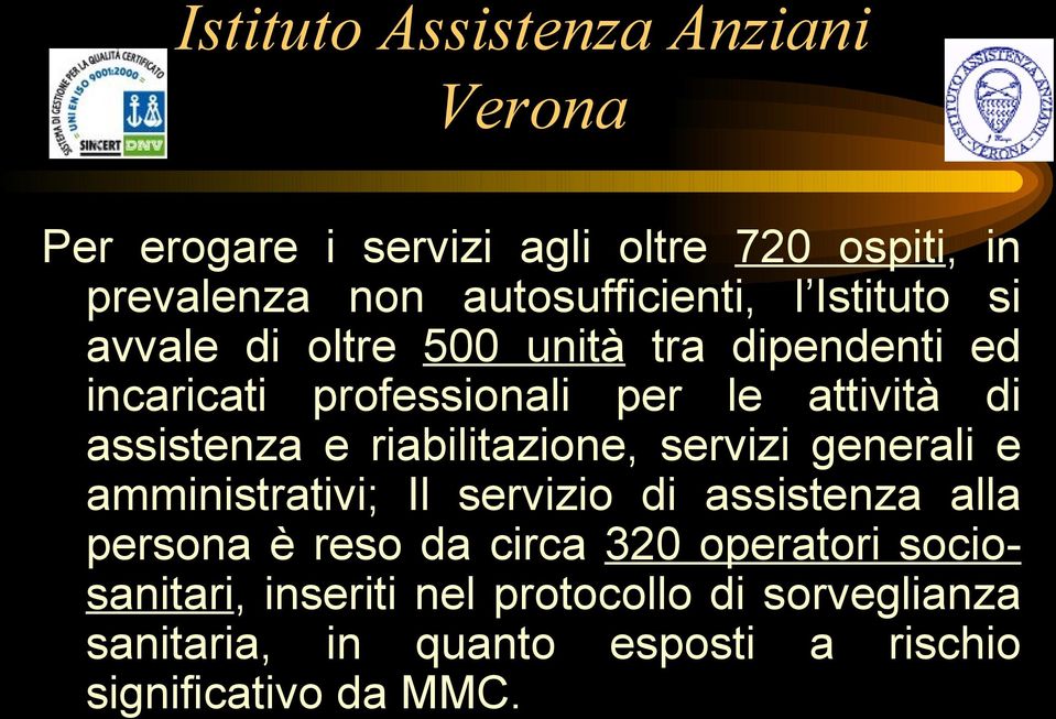 servizi generali e amministrativi; Il servizio di assistenza alla persona è reso da circa 320 operatori