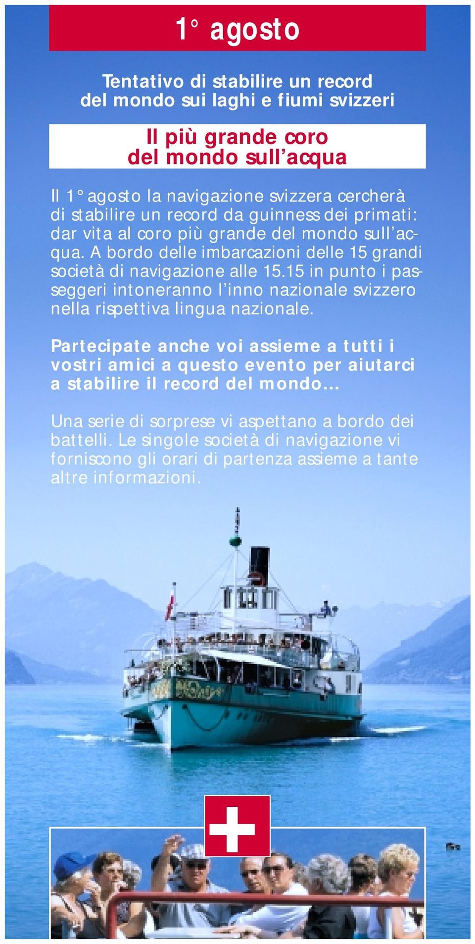 15 in punto i passeggeri intoneranno l inno nazionale svizzero nella rispettiva lingua nazionale.