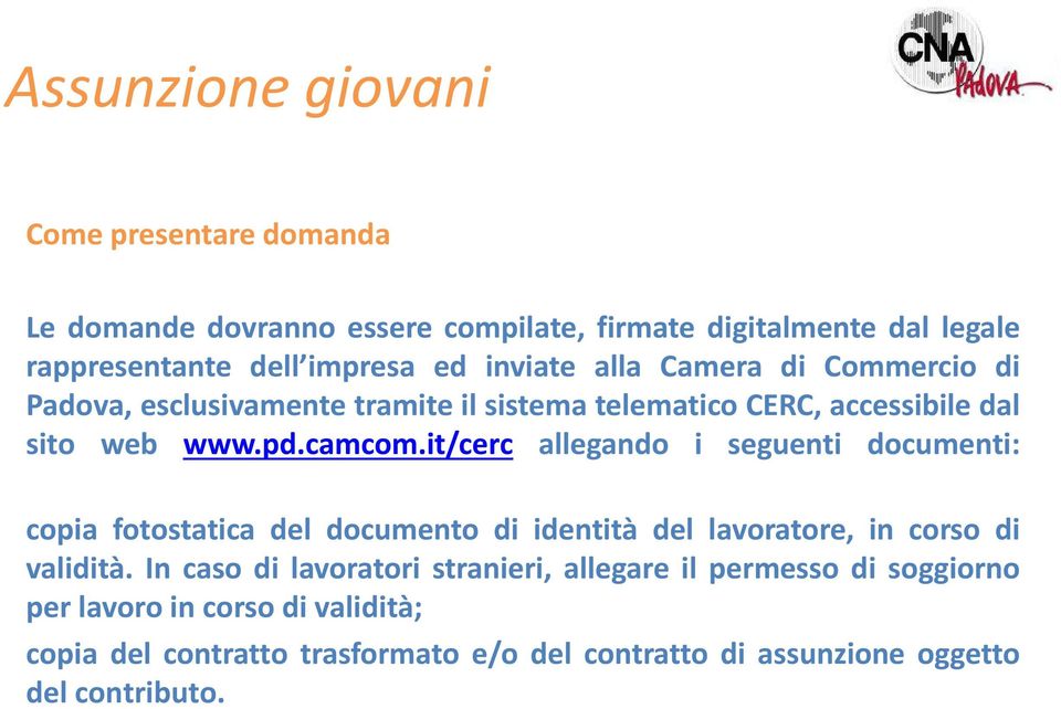 it/cerc allegando i seguenti documenti: copia fotostatica del documento di identità del lavoratore, in corso di validità.