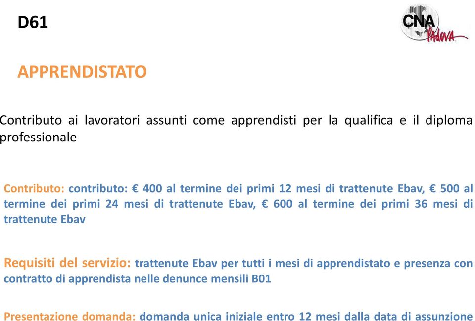 termine dei primi 36 mesi di trattenute Ebav Requisiti del servizio: trattenute Ebav per tutti i mesi di apprendistato e presenza