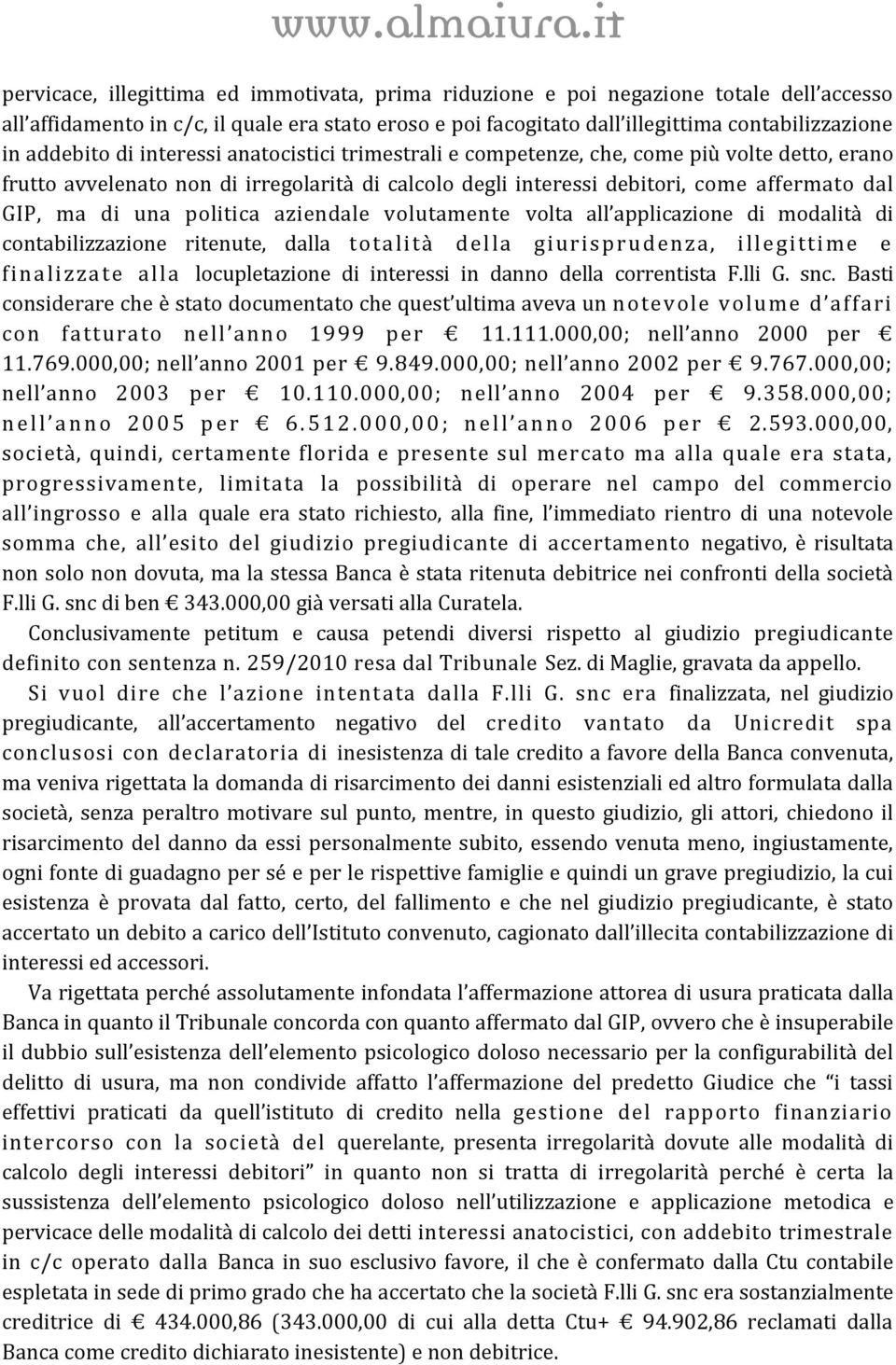 una politica aziendale volutamente volta all applicazione di modalità di contabilizzazione ritenute, dalla totalità del la giuri sprudenza, i llegittime e finali zzate alla locupletazione di