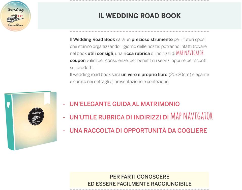 prodotti. Il wedding road book sarà un vero e proprio libro (20x20cm) elegante e curato nei dettagli di presentazione e confezione.