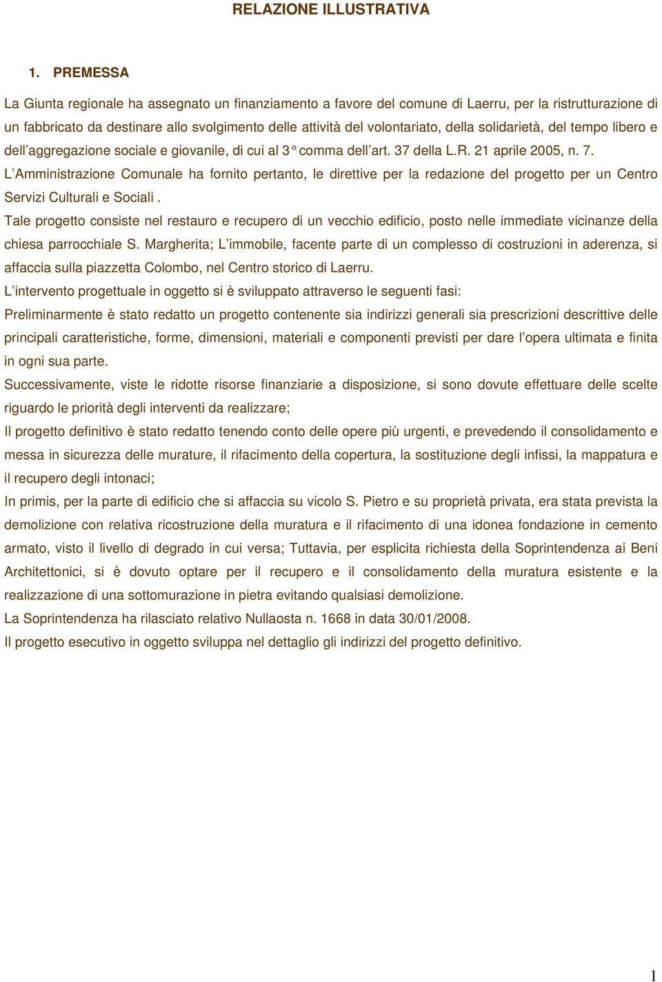 solidarietà, del tempo libero e dell aggregazione sociale e giovanile, di cui al 3 comma dell art. 37 della L.R. 21 aprile 2005, n. 7.