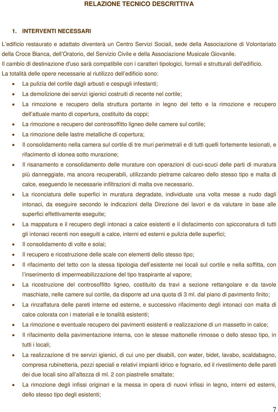 Associazione Musicale Giovanile. Il cambio di destinazione d'uso sarà compatibile con i caratteri tipologici, formali e strutturali dell'edificio.