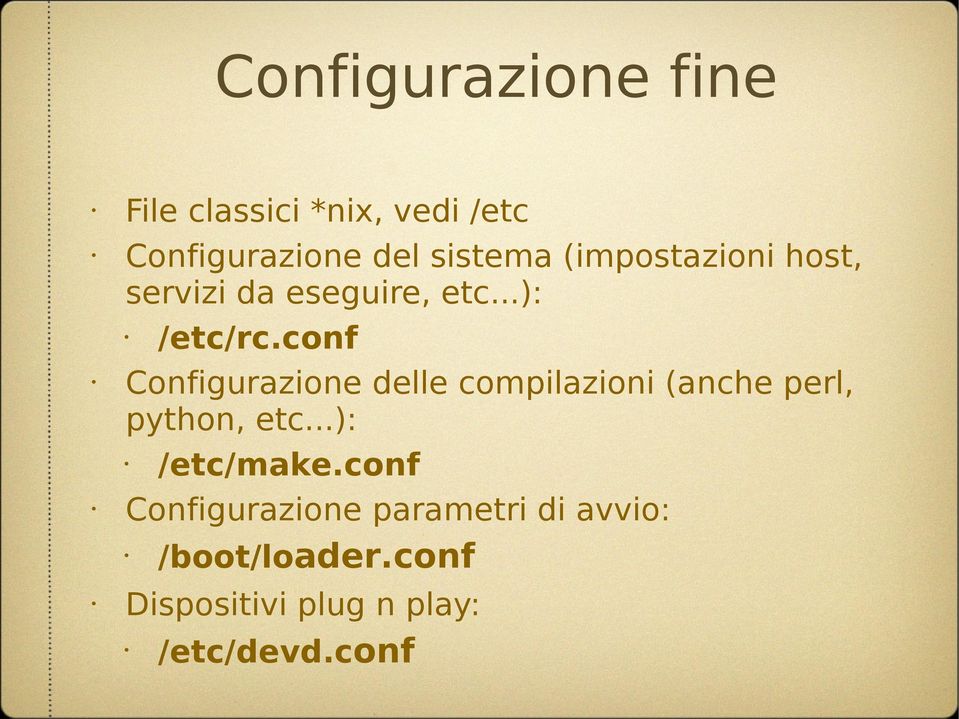 conf Configurazione delle compilazioni (anche perl, python, etc...): /etc/make.