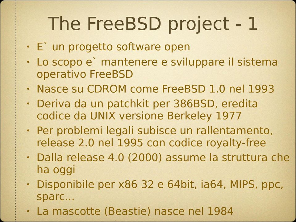 0 nel 1993 Deriva da un patchkit per 386BSD, eredita codice da UNIX versione Berkeley 1977 Per problemi legali subisce