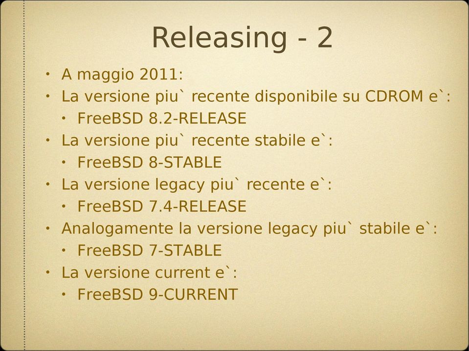 2-RELEASE La versione piu` recente stabile e`: FreeBSD 8-STABLE La versione