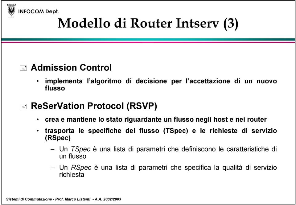 le specifiche del flusso (TSpec) e le richieste di servizio (RSpec) Un TSpec è una lista di parametri che