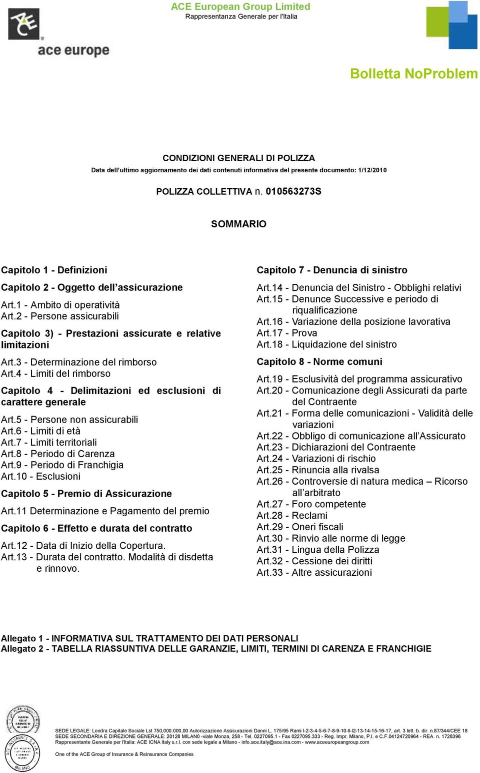 2 - Persone assicurabili Capitolo 3) - Prestazioni assicurate e relative limitazioni Art.3 - Determinazione del rimborso Art.